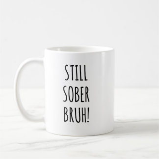 Taza De Café Todavía Sober Bruh Funny Soberversario 1 año de so