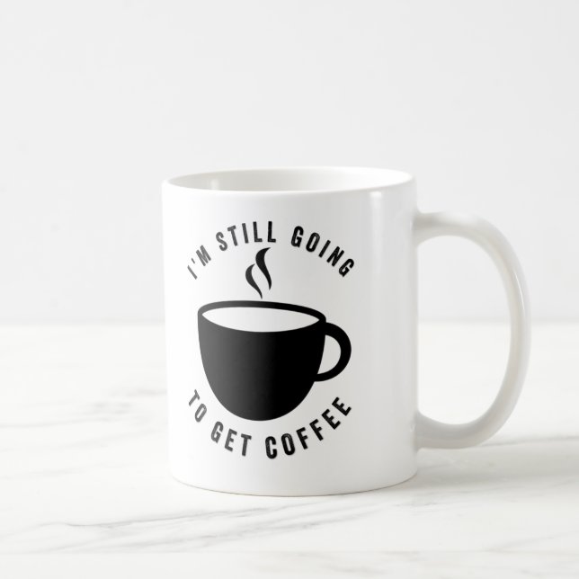 Taza De Café - Todavía Voy A Tomar Café Mug (Derecha)