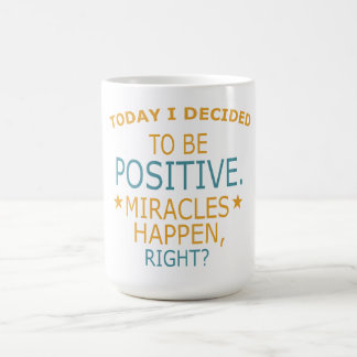 Taza De Café Today I decided to be Positive