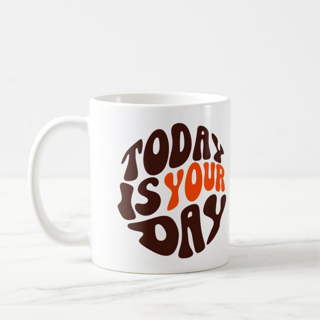 Taza De Café "Today Is Your Day" Motivational Coffee Mug (Izquierda)