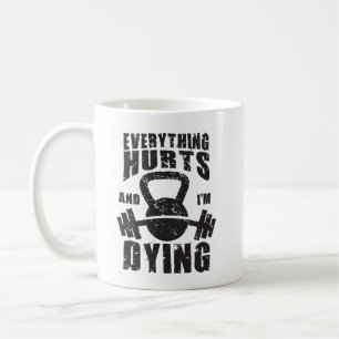 Taza De Café Todo duele y estoy muriendo - Divertido entrenamie