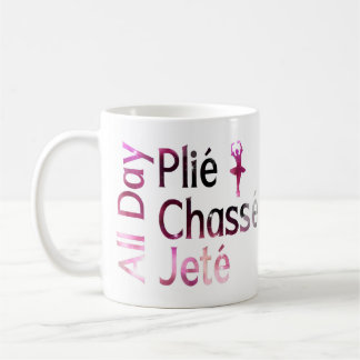 Taza De Café Todo el día Plie, Chasse, Jete ~ Ballet Design