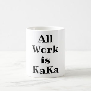Taza De Café Todo el trabajo es KaKa Café Mug