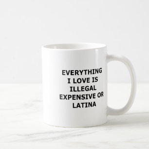 Taza De Café Todo Lo Que Amo Es Ilegal Caro O Latina (