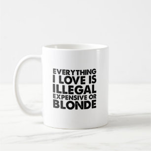 Taza De Café Todo Lo Que Amo Es Ilegal Caro O Rubio