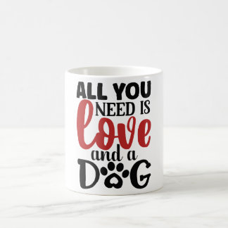 Taza De Café Todo lo que necesitas es amor y un perro