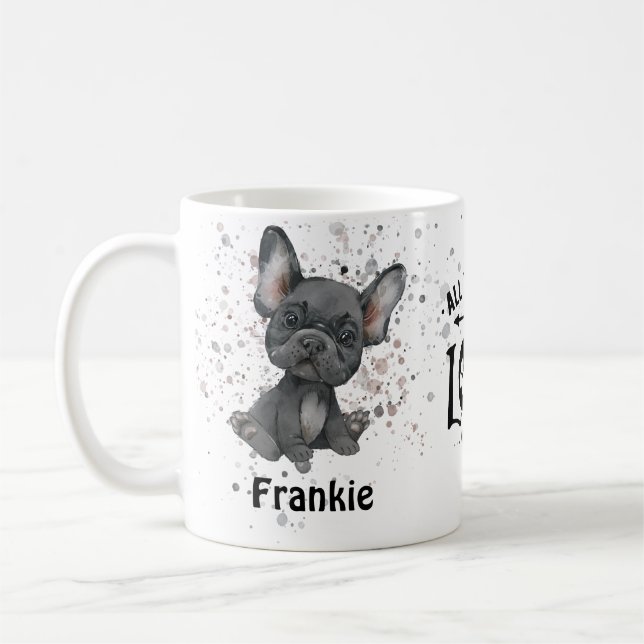 Taza De Café Todo lo que necesitas es amor y un perro (Bulldog  (Izquierda)
