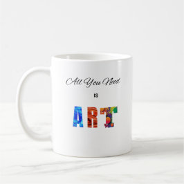 Taza De Café "Todo lo que necesitas es arte"