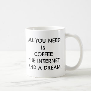 Taza De Café Todo Lo Que Necesitas Es Café, Internet Y Un Sueño