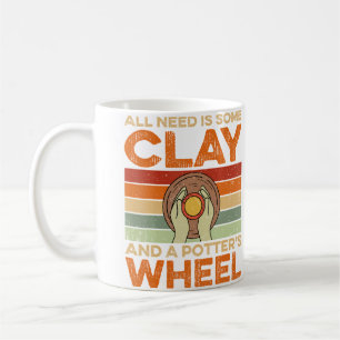 Taza De Café Todo lo que necesitas es un poco de arcilla y un t