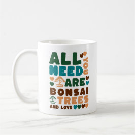 Taza De Café Todo lo que necesitas son bonsai Trees y amor