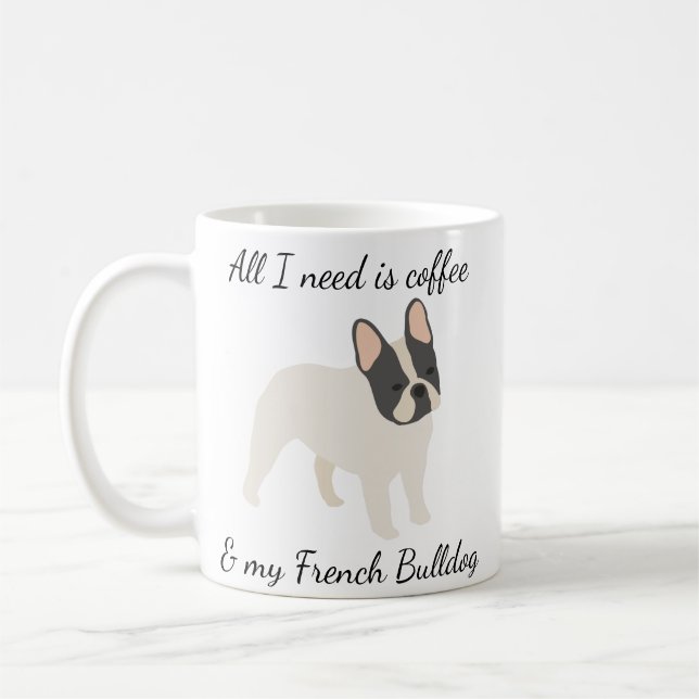 Taza De Café Todo lo que necesito es café y a mi bulldog francé (Izquierda)