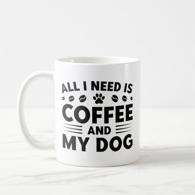 Taza De Café Todo Lo Que Necesito Es Café Y Mi Perro (Izquierda)