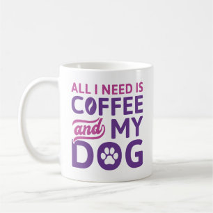 Taza De Café Todo Lo Que Necesito Es Café Y Mi Perro