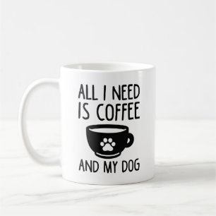 Taza De Café Todo Lo Que Necesito Es Café Y Mi Perro
