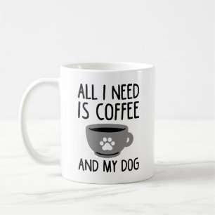 Taza De Café Todo Lo Que Necesito Es Café Y Mi Perro