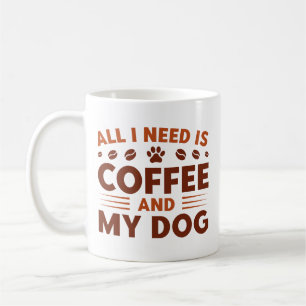 Taza De Café Todo Lo Que Necesito Es Café Y Mi Perro