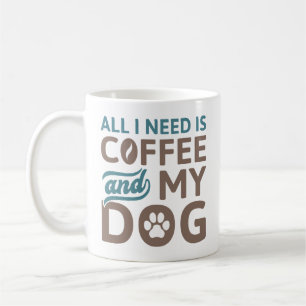 Taza De Café Todo Lo Que Necesito Es Café Y Mi Perro