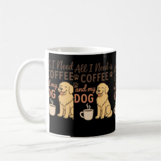 Taza De Café "Todo lo que necesito es café y mi perro | Amante