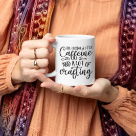 Taza De Café Todo Lo Que Necesito Es Cafeína Y Artesanía