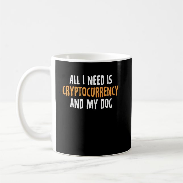 Taza De Café Todo Lo Que Necesito Es Criptomoneda Y Mi Perro. (Izquierda)
