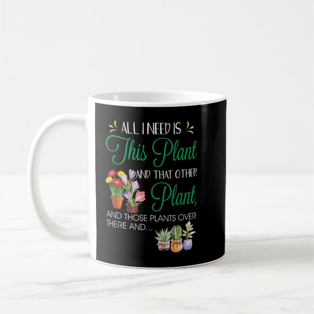 Taza De Café Todo Lo Que Necesito Es Esta Planta - Las Plantas  (Izquierda)