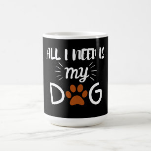 TAZA DE CAFÉ TODO LO QUE NECESITO ES MI PERRO AMANTES DE LOS AN