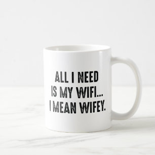 Taza De Café Todo Lo Que Necesito Es Mi Wifi... Quiero Decir, E