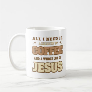 Taza De Café Todo Lo Que Necesito Es Un Poco De Café Y Jesús