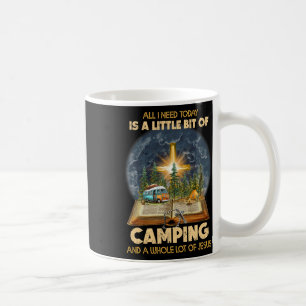 Taza De Café Todo lo que necesito hoy es un poco de acampada y 