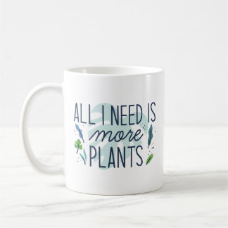 Taza De Café Todo Lo Que Necesito Son Más Plantas