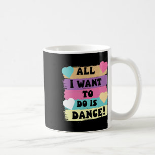 Taza De Café Todo Lo Que Quiero Hacer Es Bailar Con Hip Hop Hip