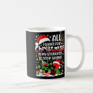 Taza De Café Todo lo que Quiero para Navidad es que mis Alumnos
