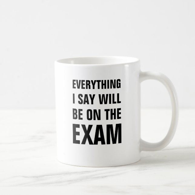 Taza De Café Todo que digo estará en el examen (Derecha)