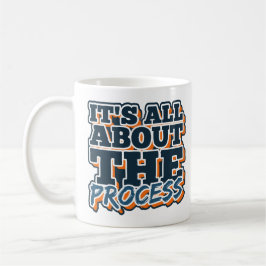 Taza De Café Todo se trata del proceso