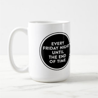 Taza De Café Todos los viernes por la noche hasta el final de l