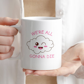 Taza De Café Todos vamos a morir gracias al regalo de café sarc