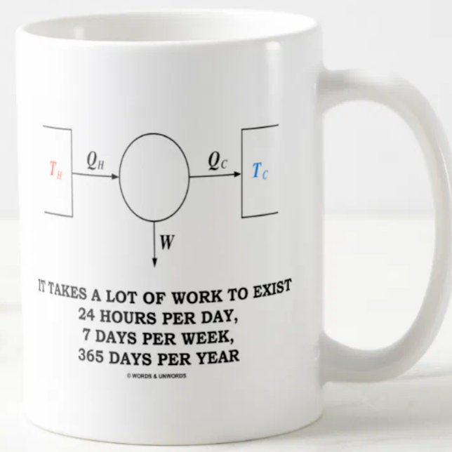 Taza De Café Toma mucho trabajo para existir (la termodinámica) (Wry physics work humor is alive and well on this mug featuring the Carnot engine & funny work saying)