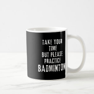 Taza De Café Toma tu tiempo práctica de entrenamiento de Badmin