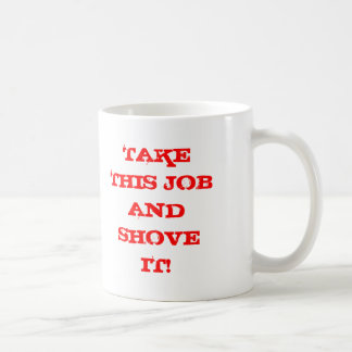 TAZA DE CAFÉ ¡TOME ESTE TRABAJO Y EMPÚJELO!
