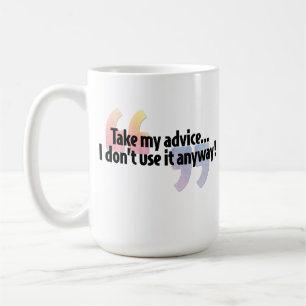 Taza De Café Tome mi consejo…