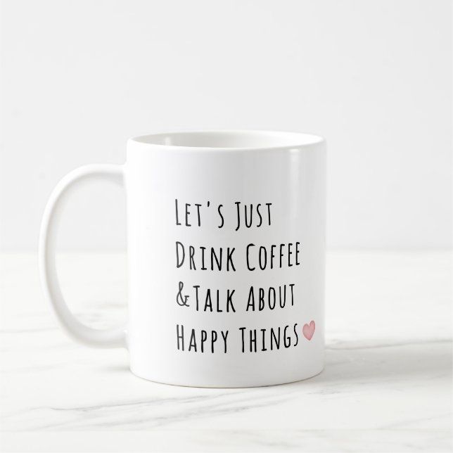 Taza De Café Tomemos café y hablemos de cosas felices (Izquierda)