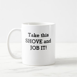 Taza De Café ¡Tomen este SHOVE y TRABAJEN!