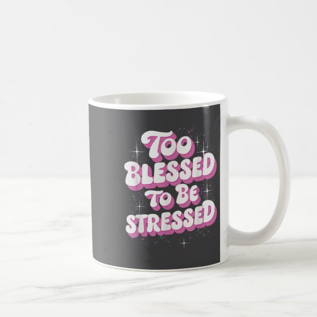 Taza De Café Too Blessed To Be Stressed  (Derecha)