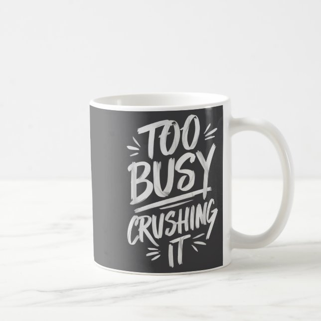 Taza De Café Too Busy Crushing It Successful Motivation Winner  (Derecha)