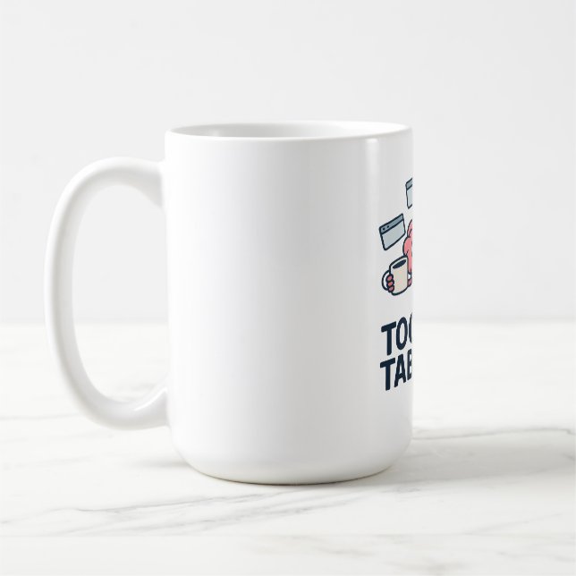 Taza De Café Too Many Tabs Open - Funny Brain Humor (Izquierda)