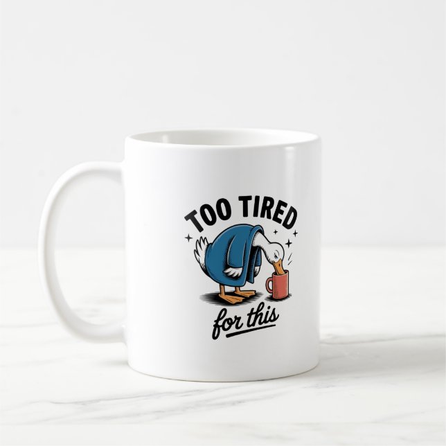 Taza De Café Too Tired for This" Funny Duck Mug (Izquierda)