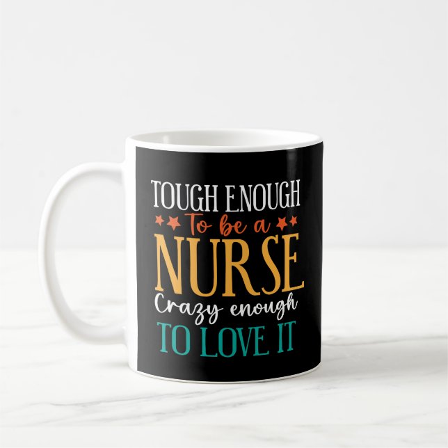 Taza De Café Tough Enough To Be A Nurse Crazy Enough To Love It (Izquierda)
