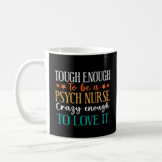 Taza De Café Tough Enough To Be A Psych Nurse 