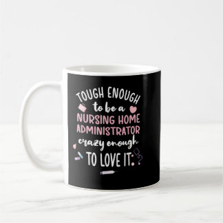 Taza De Café Tough Nursing Home Administrator Nursing Home Admi